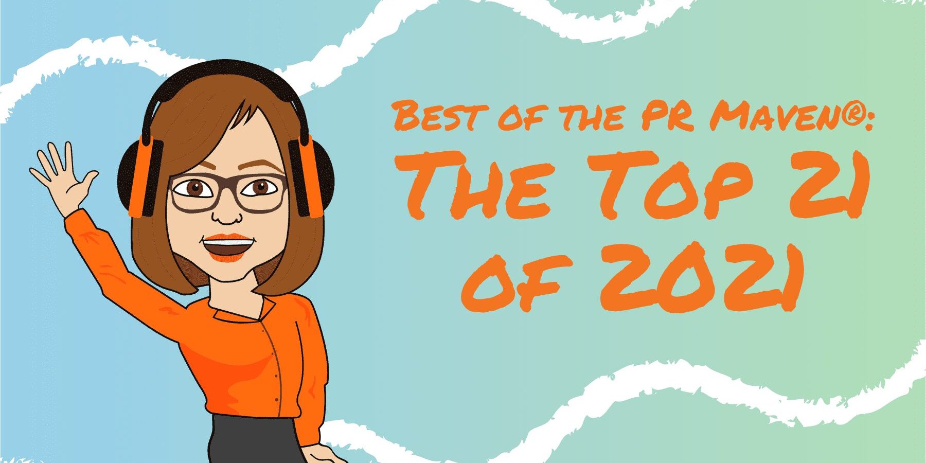 Best of the PR Maven®: The Top 21 of 2021